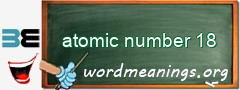 WordMeaning blackboard for atomic number 18